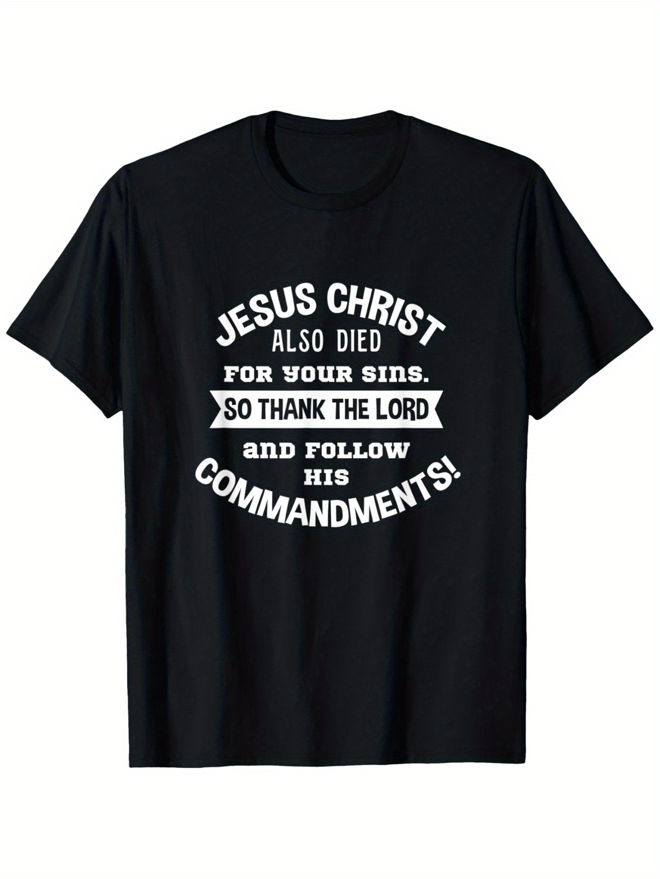 Men's Graphic T-Shirt Jesus Christ Also Died For Your Sins Thank The Lord And Follow Commandments