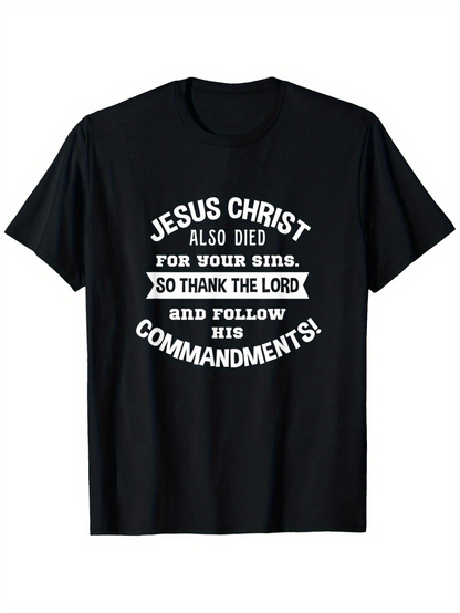Men's Graphic T-Shirt Jesus Christ Also Died For Your Sins Thank The Lord And Follow Commandments