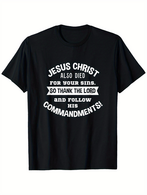 Men's Graphic T-Shirt Jesus Christ Also Died For Your Sins Thank The Lord And Follow Commandments