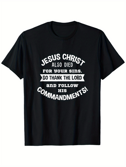 Men's Graphic T-Shirt Jesus Christ Also Died For Your Sins Thank The Lord And Follow Commandments