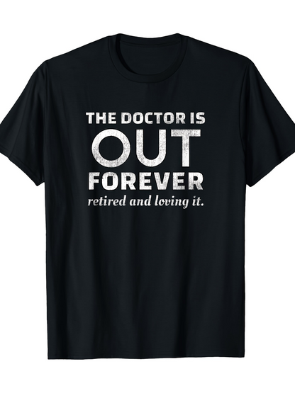 Men's Graphic T-Shirt The Doctor Is Out Forever Retired And Loving It Minimalist Text T Shirt