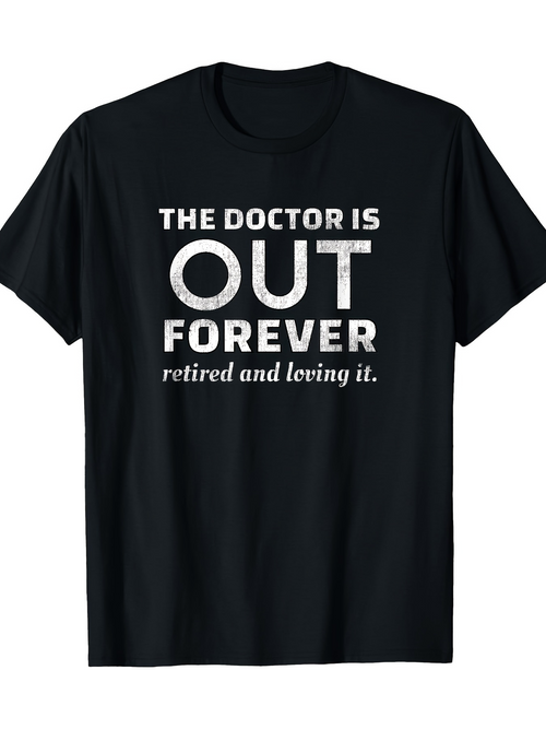 Men's Graphic T-Shirt The Doctor Is Out Forever Retired And Loving It Minimalist Text T Shirt