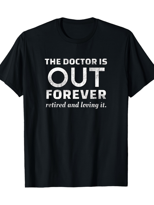 Men's Graphic T-Shirt The Doctor Is Out Forever Retired And Loving It Minimalist Text T Shirt