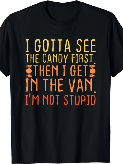 Men's Graphic T-Shirt I Gotta See The Candy First Then I Get In The Van I Am Not Stupid Playful Bold Lettering Black T Shirt