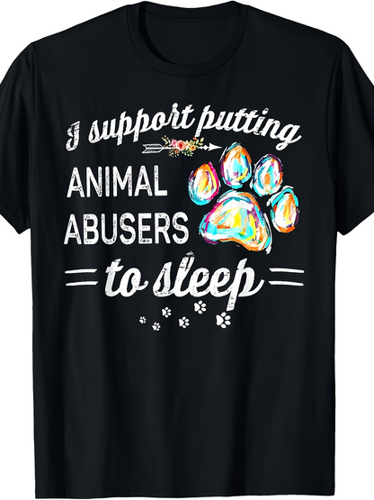 Men's Graphic T-Shirt I Support Putting Animal Abusers To Sleep With Colorful Paint Paw Print