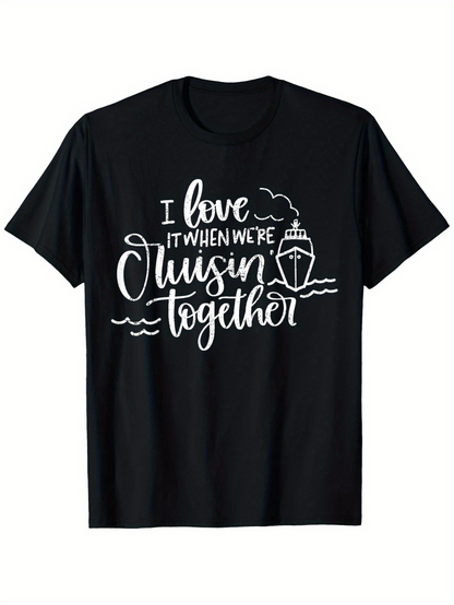 Men's Graphic T-Shirt I Love It When We Are Cruisin Together With Small Waves And Simple Cruise Ship