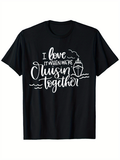 Men's Graphic T-Shirt I Love It When We Are Cruisin Together With Small Waves And Simple Cruise Ship