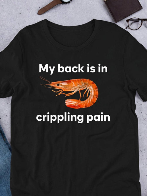 Men's Graphic T-Shirt My Back Is In Crippling Pain With Realistic Orange Shrimp Illustration
