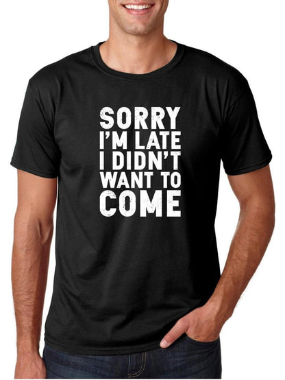 Men's Graphic T-Shirt Sorry I Am Late I Did Not Want To Come Bold White Letters Statement Shirt