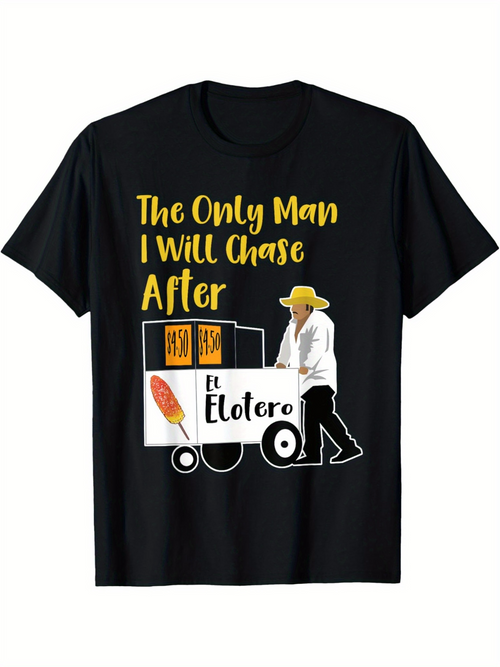 Men's Graphic T-Shirt The Only Man I Will Chase After With Vintage Street Cart And Elote Snack Vendor