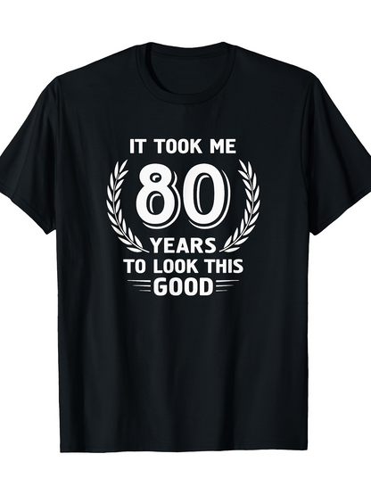 Men's Graphic T-Shirt It Took Me Eighty Years To Look This Good Laurel Graphic T Shirt