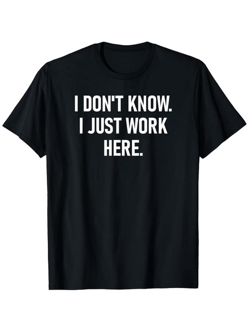 Men's Graphic T-Shirt I Dont Know I Just Work Here Bold White Text Statement Tee
