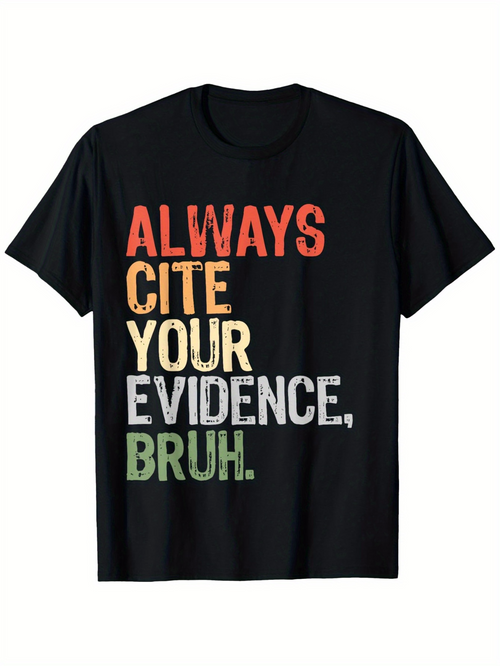 Men's Graphic T-Shirt Always Cite Your Evidence Bruh Vibrant Multicolor Letters On Bold Statement T Shirt