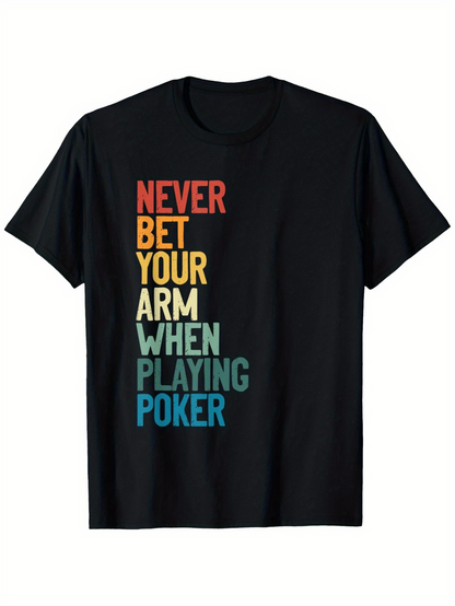 Men's Graphic T-Shirt Never Bet Your Arm When Playing Poker Colorful Bold Letters Poker