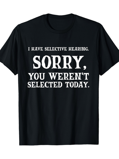 Men's Graphic T-Shirt I Have Selective Hearing Sorry You Werent Selected Today Bold Statement Typography T Shirt