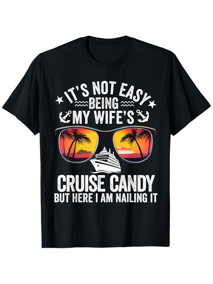 Men's Graphic T-Shirt Its Not Easy Being My Wifes Cruise Candy But Here I Am Nailing It With Sunset Reflection Sunglasses And Palm Trees Cruise Ship