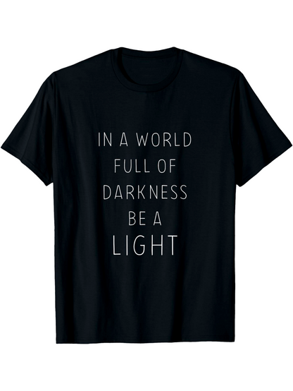 Men's Graphic T-Shirt In A World Full Of Darkness Be A Light Minimalist Lettered Slogan Surrounded By Black Fabric T Shirt