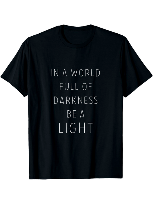 Men's Graphic T-Shirt In A World Full Of Darkness Be A Light Minimalist Lettered Slogan Surrounded By Black Fabric T Shirt