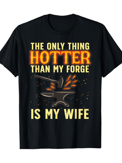 Men's Graphic T-Shirt The Only Thing Hotter Than My Forge Is My Wife Glowing Sparks With Blacksmith Tools Near Anvil