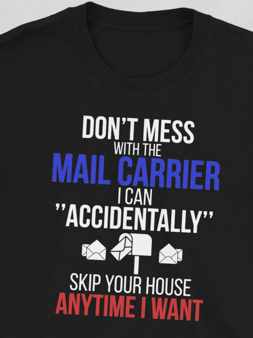 Men's Graphic T-Shirt Dont Mess With The Mail Carrier Skip Your House Anytime I Want Mailbox