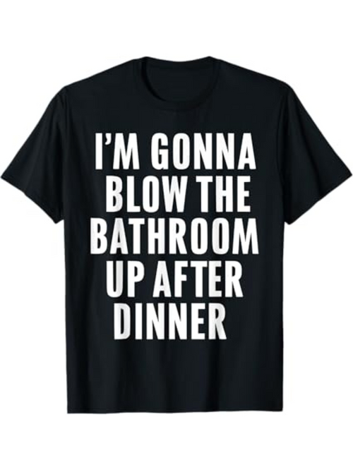 Men's Graphic T-Shirt Im Gonna Blow The Bathroom Up After Dinner Statement White Letters On Black Shirt