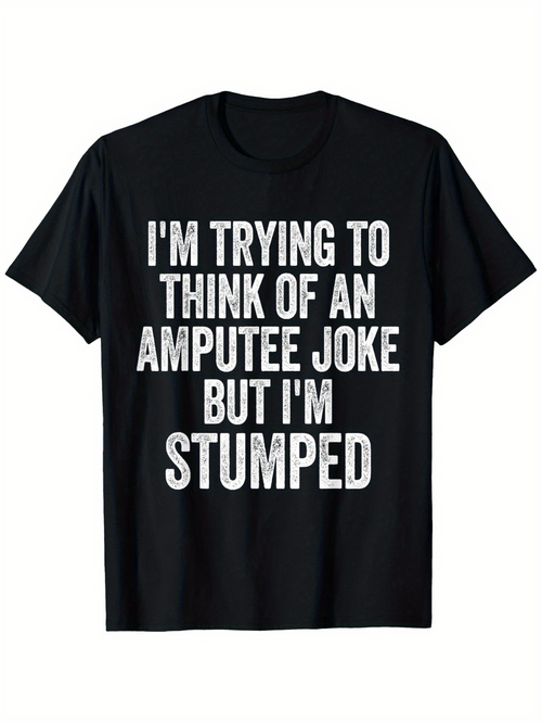 Men's Graphic T-Shirt Im Trying To Think Of An Amputee Joke But Im Stumped Bold White Letters On Solid Black Background Joke Statement