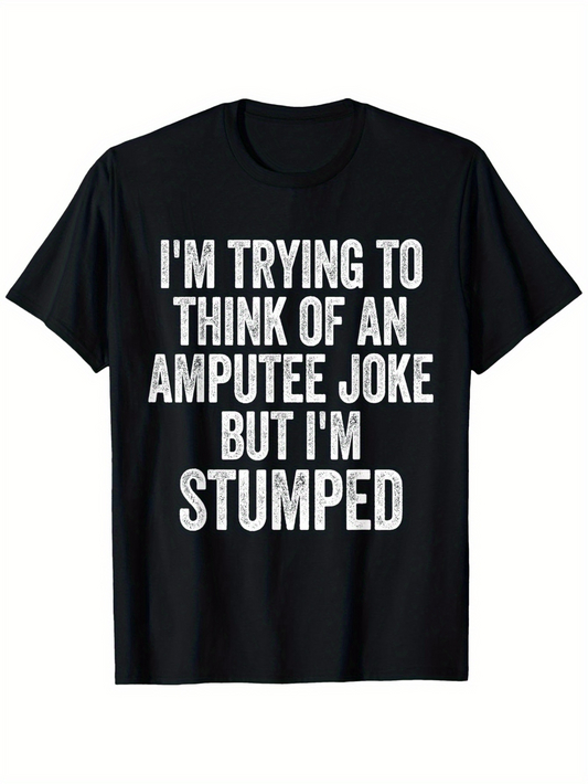 Men's Graphic T-Shirt Im Trying To Think Of An Amputee Joke But Im Stumped Bold White Letters On Solid Black Background Joke Statement