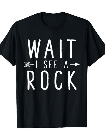 Men's Graphic T-Shirt Wait I See A Rock With White Block Letters On Black T Shirt