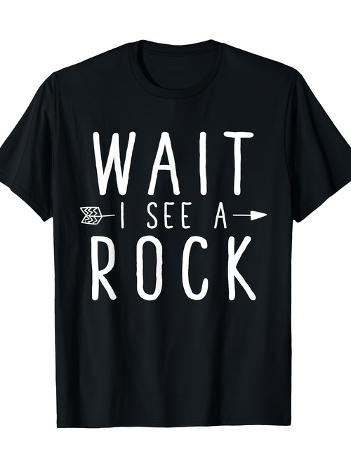 Men's Graphic T-Shirt Wait I See A Rock With White Block Letters On Black T Shirt