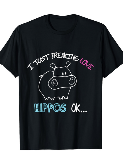 Men's Graphic T-Shirt I Just Freaking Love Hippos Ok Playful Typography With Cute Hippopotamus Cartoon