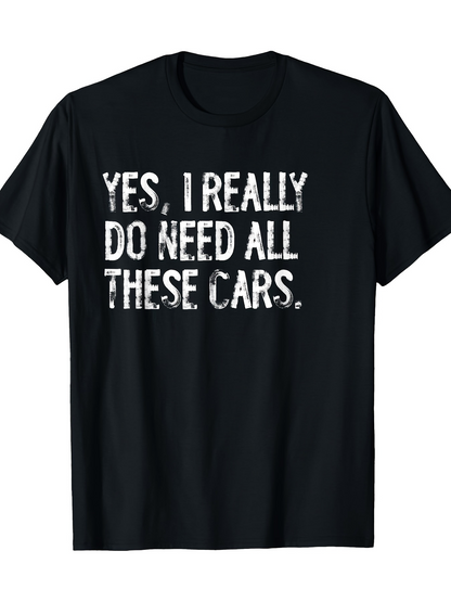 Men's Graphic T-Shirt Yes I Really Do Need All These Cars Textured White Print Statement T Shirt