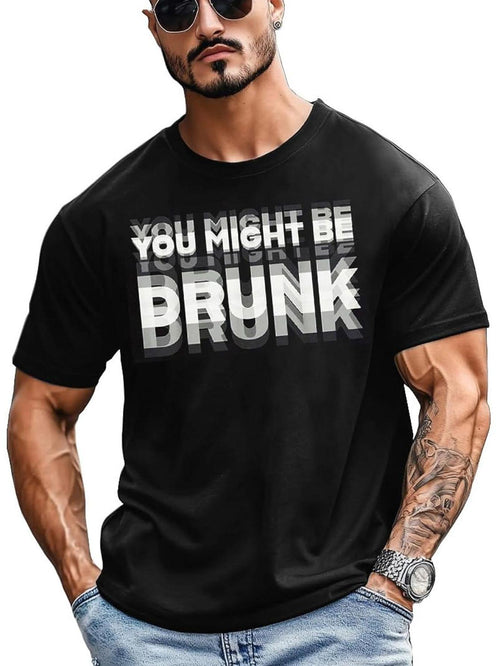 Men's Graphic T-Shirt You Might Be Drunk Urban Typographic Effect Black T Shirt