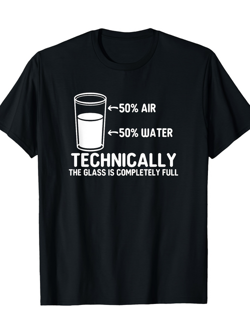 Men's Graphic T-Shirt Technically The Glass Is Completely Full With Illustrative Water And Air Glass