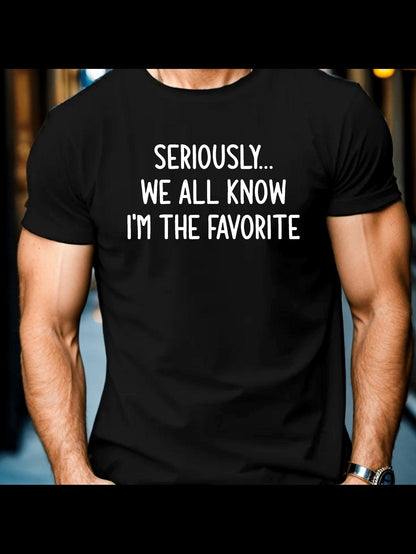 Men's Graphic T-Shirt Seriously We All Know I Am The Favorite Statement On Black Shirt