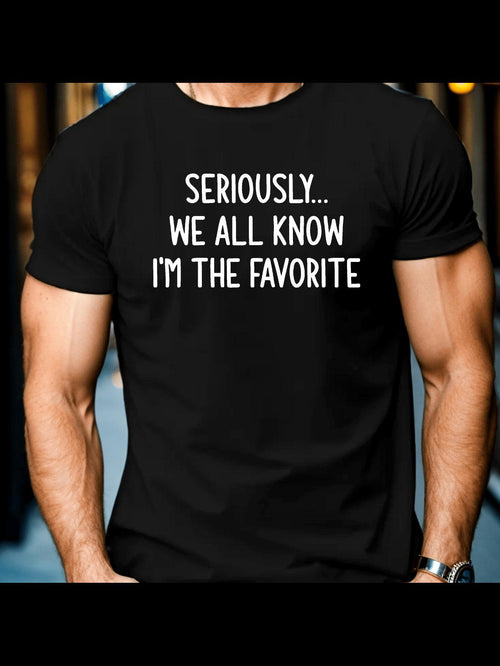 Men's Graphic T-Shirt Seriously We All Know I Am The Favorite Statement On Black Shirt