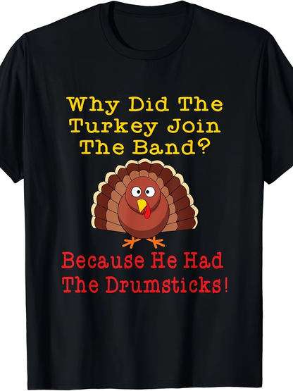 Men's Graphic T-Shirt Why Did The Turkey Join The Band Because He Had The Drumsticks With Smiling Cartoon Turkey Illustration