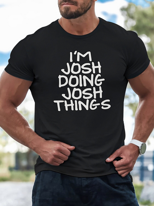 Men's Graphic T-Shirt Im Josh Doing Josh Things Bold White Lettered Statement T Shirt