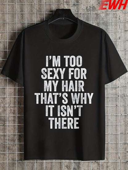 Men's Graphic T-Shirt Im Too Sexy For My Hair Thats Why It Isnt There Bold Statement Text T Shirt