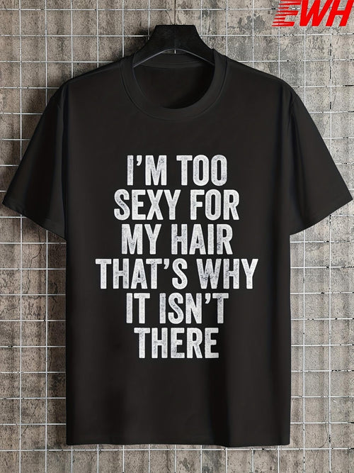 Men's Graphic T-Shirt Im Too Sexy For My Hair Thats Why It Isnt There Bold Statement Text T Shirt