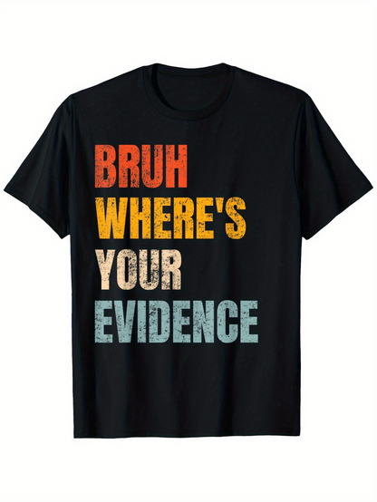 Men's Graphic T-Shirt Bruh Wheres Your Evidence Bold Colorful Text Statement