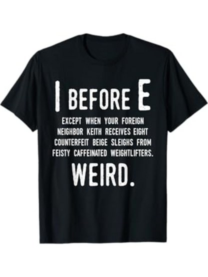 Men's Graphic T-Shirt I Before E Except When Your Foreign Neighbor Receives Eight Counterfeit Sleighs Weightlifters Weird