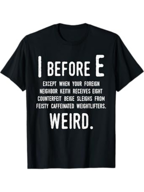 Men's Graphic T-Shirt I Before E Except When Your Foreign Neighbor Receives Eight Counterfeit Sleighs Weightlifters Weird