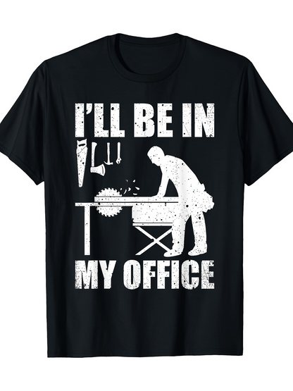 Men's Graphic T-Shirt Ill Be In My Office Woodworking Tools With Sawdust Table