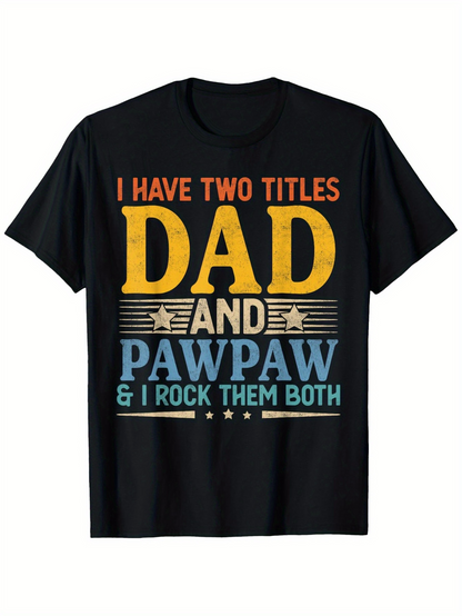 Men's Graphic T-Shirt I Have Two Titles Dad And Pawpaw I Rock Them Both Vintage Typography Tee Dad