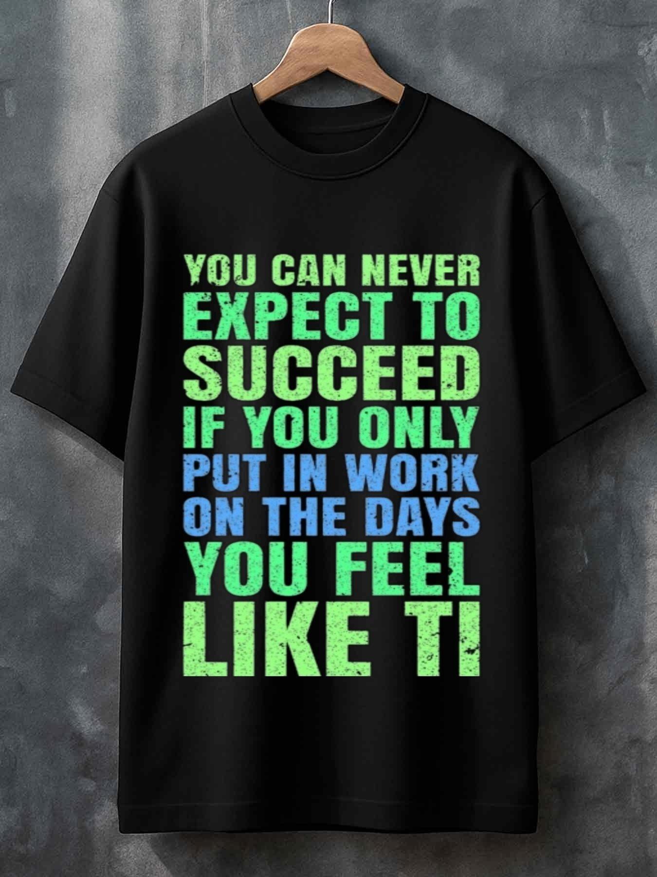 Men's Graphic T-Shirt You Can Never Expect To Succeed Motivational Quote Bold Colorful Letters T Shirt