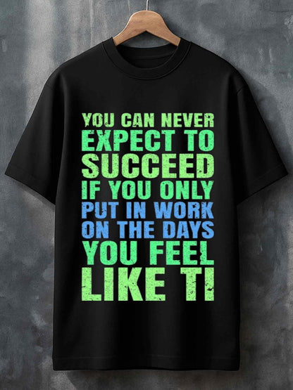 Men's Graphic T-Shirt You Can Never Expect To Succeed Motivational Quote Bold Colorful Letters T Shirt