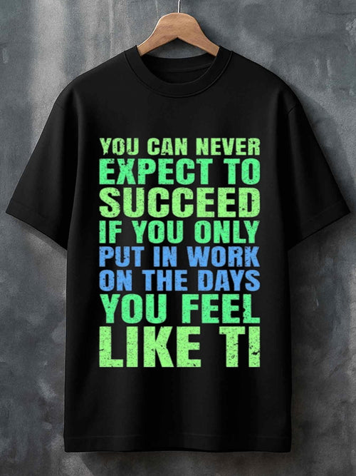 Men's Graphic T-Shirt You Can Never Expect To Succeed Motivational Quote Bold Colorful Letters T Shirt