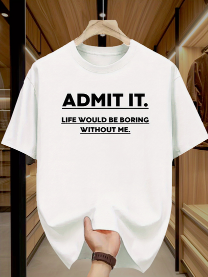 Men's Graphic T-Shirt Admit It Life Would Be Boring Without Me Statement Lettering T Shirt