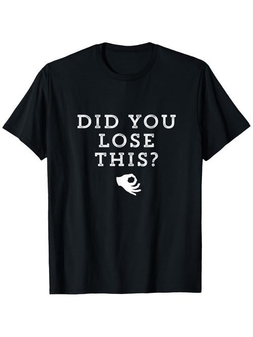 Men's Graphic T-Shirt Did You Lose This White Hand Gesture Under Bold Letters T Shirt