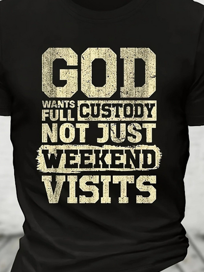 Men's Graphic T-Shirt God Wants Full Custody Not Just Weekend Visits With Distressed Bold Letters Faith